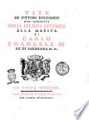 Vite de' pittori bolognesi non descritte nella Felsina pittrice alla maesta di Carlo Emanuele 3. re di Sardegna &c. &c. 3Luigi canonico Crespi ́