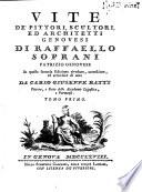 Vite de' pittori, scultori, ed architetti genovesi di Raffaello Soprani... in questa seconda edizione rivedute, accresciute, ed arricchite di note da Carlo Giuseppe Ratti pittore, ... Tomo primo [-secondo]