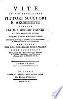 Vite de' più eccellenti pittori, scultori e architetti. Arricchite [&c.] per opera del p. G. della Valle