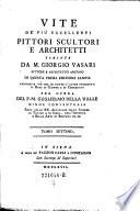 Vite De' Piu Eccellenti Pittori Scultori E Architetti ... In Questa Prima Edizione Sanese Arricchite ... Di Giunte E Di Correzioni ... Del ... Guglielmo Della Valle (etc.)