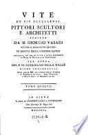Vite De' Piu Eccellenti Pittori Scultori E Architetti ... In Questa Prima Edizione Sanese Arricchite ... Di Giunte E Di Correzioni ... Del ... Guglielmo Della Valle (etc.)