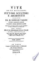 Vite De' Piu Eccellenti Pittori Scultori E Architetti ... In Questa Prima Edizione Sanese Arricchite ... Di Giunte E Di Correzioni ... Del ... Guglielmo Della Valle (etc.)
