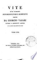 Vite de' più eccellenti pittori scultori e architetti scritte da Giorgio Vasari pittore e architetto aretino con la giunta delle minori sue opere. Tomo primo [-19.]