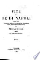 Vite de' re di Napoli, con lo stato delle scienze, delle arti, della navigazione, del commercio, e degli spettacoli sotto ciascun sovrano