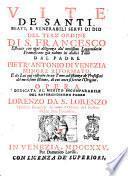 Vite de santi, beati, e venerabili servi di Dio del terz'ordine di S. Francesco estratte con ogni diligenza dal novissimo leggendario francescano gia ridotto in dodici tomi dal padre Pietr'Antonio di Venezia minore riformato e da lui qui ristrette in un tomo ad istanza de professori del medesimo istituto, di cui anco si scrive l'origine. ..