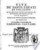 Vite de'Santi e Beati i Foligno, et di quelli, i corpi de'quali si riposano in essa Citta e sua Diocesi