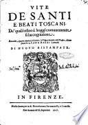 Vite de santi e beati toscani. De' quali infino a hoggi comunemente si ha cognizione. Raccolte, e parte ancora, o scritte, o volgarizzate dal padre abate don Siluano Razzi camald