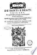 Vite de' santi, e beati toscani, de' quali insino à hoggi comunemente si ha cognizione. Raccolte, e parte ancora, ò scritte, ò volgarizzate dal padre abate don Silvano Razzi Camald. ..