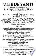 Vite de' Santi. Raccolte da quelle del R.P. Pietro Ribadeneira, & di alcuni altri auttori. Da Ludouico di Santa Cecilia sacerdote