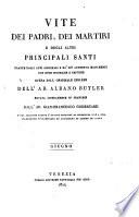 Vite dei padri, dei martiri e degli altri principali santi tratte dagli atti originali e da' più autentici monumenti con note istoriche e critiche. Opera dall'originale inglese dell'ab. Albano Butler recata liberamente in francese dall'ab. Gian-Francesco Godescard e dal francese giusta l'ultima edizione di Versailles 1818 a 1820 fedelmente volgarizzata ed arricchita di alcune aggiunte. Tomo 1. [-20.]