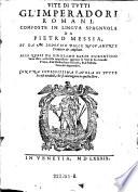 Vite di tutti d'Imperadori Romani, compeste in lingua Spagnuola da Pietro Messia et da M. Lodovico Dolce nuovamente tradotte ampliote etc