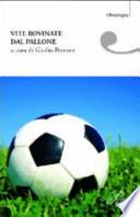 Vite rovinate dal pallone. Storie di tifo e ordinaria follia