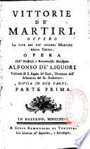 Vittorie de Martiri ovvero le vite dei piu celebri martiri della Chiesa opera dell' illustriss e reverendiss, Monsignor Alfonso de' Liguori,...