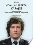 Viva la libertà, carajo! Breve antologia di saggi in difesa delle libertà individuali e del diritto di proprietà