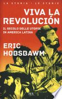 Viva la revolución. Il secolo delle utopie in America Latina