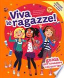 Viva le ragazze! Guida per crescere col sorriso. Ediz. a colori