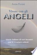 Vivere con gli angeli. Storie italiane di veri incontri con le creature celesti