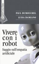 Vivere con i robot. Saggio sull'empatia artificiale