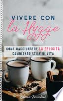Vivere con la hygge. Come raggiungere la felicità cambiando stile di vita