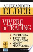 Vivere di trading. Psicologia, tattiche di trading, money management