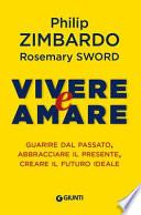 Vivere e amare. Guarire dal passato, abbracciare il presente, creare il futuro ideale