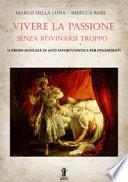 Vivere la passione senza rovinarsi troppo. Il primo manuale di anti-infortunistica per innamorati