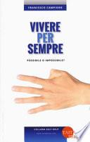 Vivere per sempre. Possibile o impossibile?