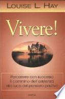Vivere! Percorrere con successo il cammino dell'esistenza alla luce del pensiero positivo