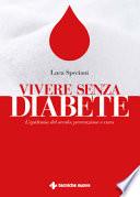 Vivere senza diabete. L'epidemia del secolo: prevenzione e cura