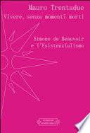 Vivere, senza momenti morti. Simone de Beauvoir e l'Esistenzialismo