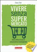 Vivere senza supermercato. Manuale per consumatori