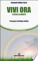 Vivi ora e oltre la morte