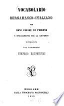 Vocabolario bergamasco-italiano per ogni classe di persone, e specialmente per la gioventù, compilato dal ragioniere Stefano Zappettini