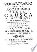Vocabolario degli Accademici della Crusca, compendiato da un'Accademico Animoso [A. Zeno], secondo l'ultima impressione di Firenze del 1691, etc. (Indice, etc.).