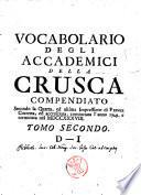Vocabolario degli accademici della Crusca compendiato secondo la quarta, ed ultima impressione di Firenze corretta, ed accresciuta, cominciata l'anno 1729. e terminata nel 1738. Tomo primo (-quinto)
