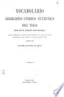 Vocabolario geografico-storico-statistico dell' Italia nei suoi limiti naturali e più un repertorio alfabetico delle antiche città, Castelli, Montagne e Fiumi che più non esistono o che hanno mutato nome