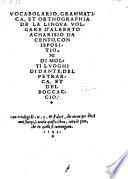 Vocabolario, grammatica et orthographia de la lingua volgare, con ispositioni di molti luoghi di Dante, del Petrarca, et del Boccaccio