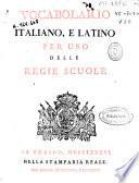 Vocabolario italiano e latino per uso delle regie scuole