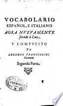 Vocabolario italiano, e spagnolo nouamente dato in luce: nel quale con la facilità, e copia, che in altri manca, si dichiarano, e con proprietà conuertono tutte le voci toscane in castigliano, e le castigliane in toscano: c