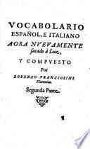 Vocabolario italiano, e spagnolo nouamente dato in luce: nel quale con la facilità, e copia, che in altri manca, si dichiarano, e con proprietà conuertono tutte le voci toscane in castigliano, e le castigliane in toscano: c