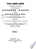 Vocabolario italiano-latino compilato dall'abate Giuseppe Pasini ad uso delle regie scuole di Torino nel quale si contengono i modi di dire ed i proverbj più eleganti e difficili dell'una e dell'altra lingua ed inoltre un co