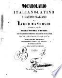 Vocabolario italiano-latino e latino-italiano accomodato all'uso delle scuole d'Italia col vocabolario domestico inserito ai suoi luoghi ...