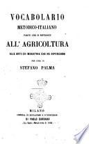 Vocabolario metodico-italiano parte che si riferisce all'agricoltura e pastorizia arti ed industrie che ne dipendono per cura di Stefano Palma
