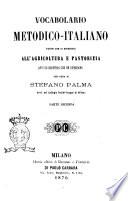 Vocabolario metodico-italiano parte che si riferisce all'agricoltura e pastorizia arti ed industrie che ne dipendono per cura di Stefano Palma