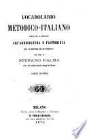 Vocabolario metodico-italiano parte che si riferisce all'agricoltura e pastorizia arti ed industrie che ne dipendono per cura di Stefano Palma