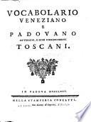 Vocabolario Veneziano E Padovano Co'termini, E Modi Corrispondenti Toscani