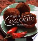 Voglia di cioccolato. Torte, biscotti, praline, dolci al cucchiaio e ricette salate