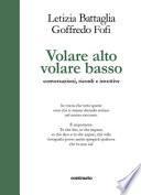 Volare alto volare basso. Conversazioni, ricordi e invettive