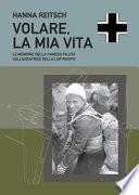 Volare, la mia vita. Le memorie della famosa pilota collaudatrice della Luftwaffe