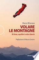 Volare le montagne. Di linee, equilibri e altre libertà. Ediz. illustrata
